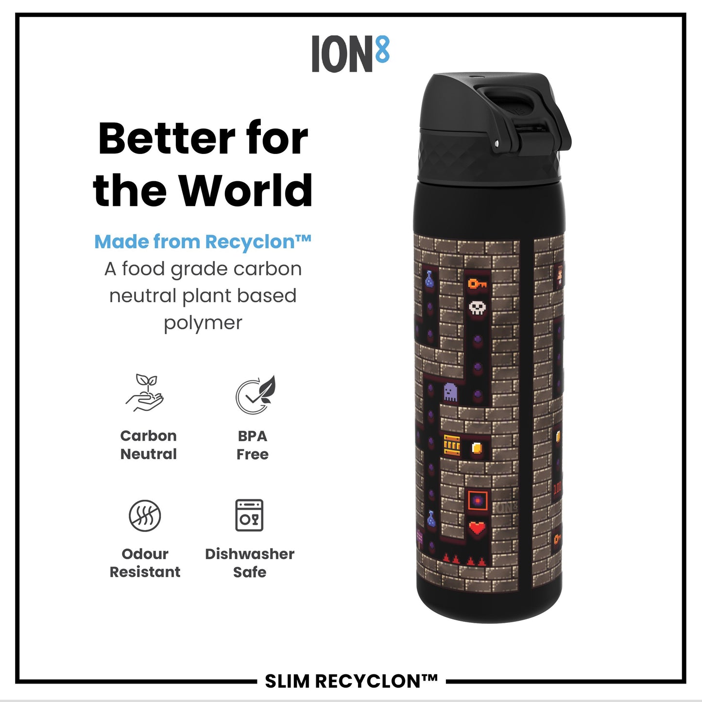 A black water bottle, featuring a pixelated dungeon design, sits against a white background. It's made from a plant-based polymer and is BPA-free, odour-resistant, and dishwasher-safe. The text reads: "Better for the World," "Made from Recyclon™," "A food grade carbon neutral plant based polymer," "Carbon Neutral," "BPA Free," "Odour Resistant," "Dishwasher Safe," "ION8," and "SLIM RECYCLON™."