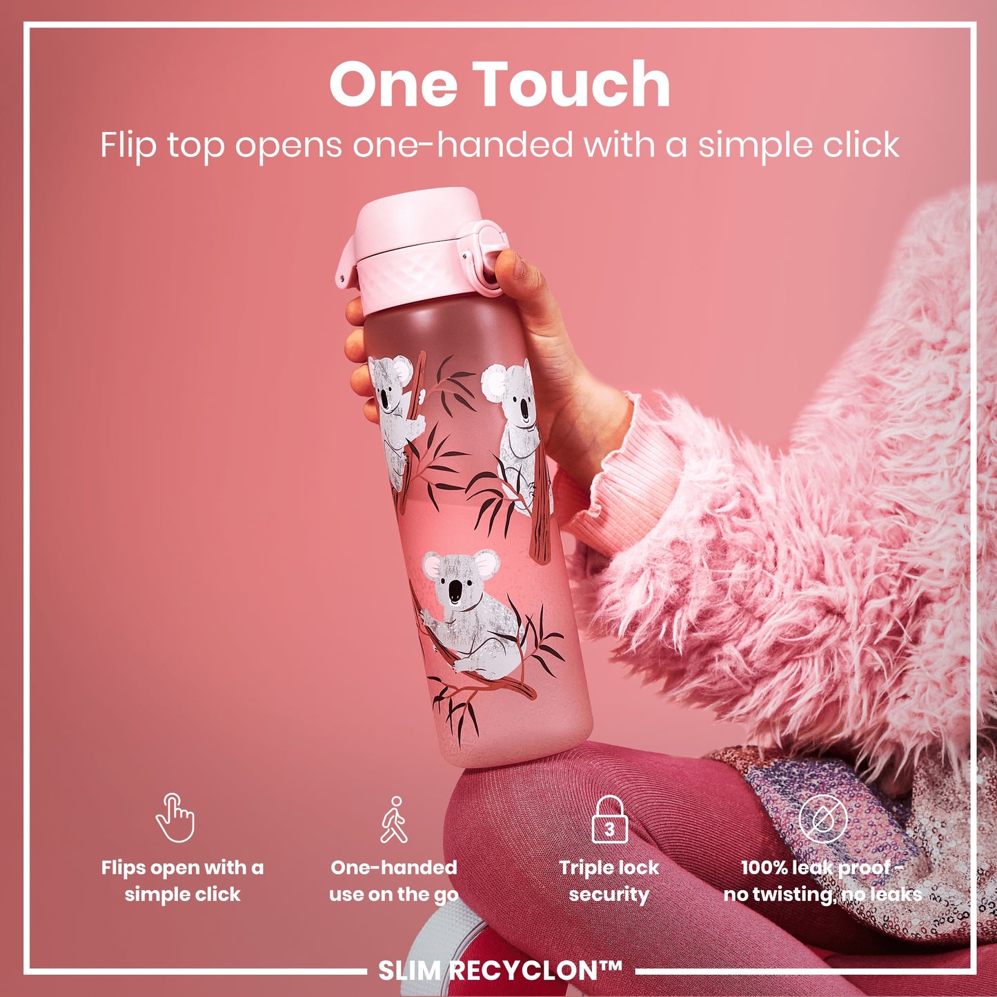 A pink koala-decorated water bottle is being held; its flip top opens one-handed. The bottle is featured against a pink background, partially obscured by a pink fuzzy garment. One Touch. Flip top opens one-handed with a simple click. Flips open with a simple click. One-handed use on the go. Triple lock security. 100% leak proof - no twisting, no leaks. SLIM RECYCLON™.