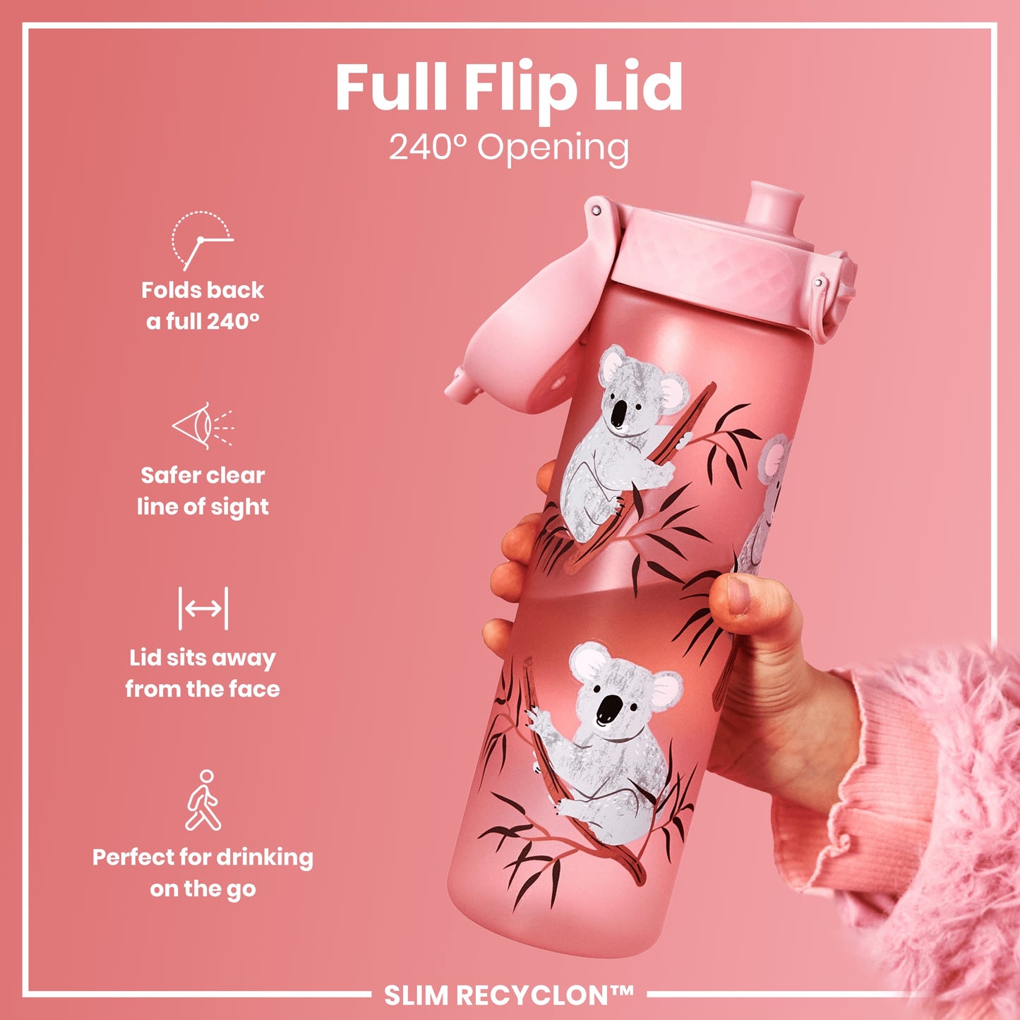 A pink water bottle, featuring koalas, is held; its lid flips open 240 degrees. The bottle is designed for convenient, on-the-go drinking. SLIM RECYCLON™ is indicated.