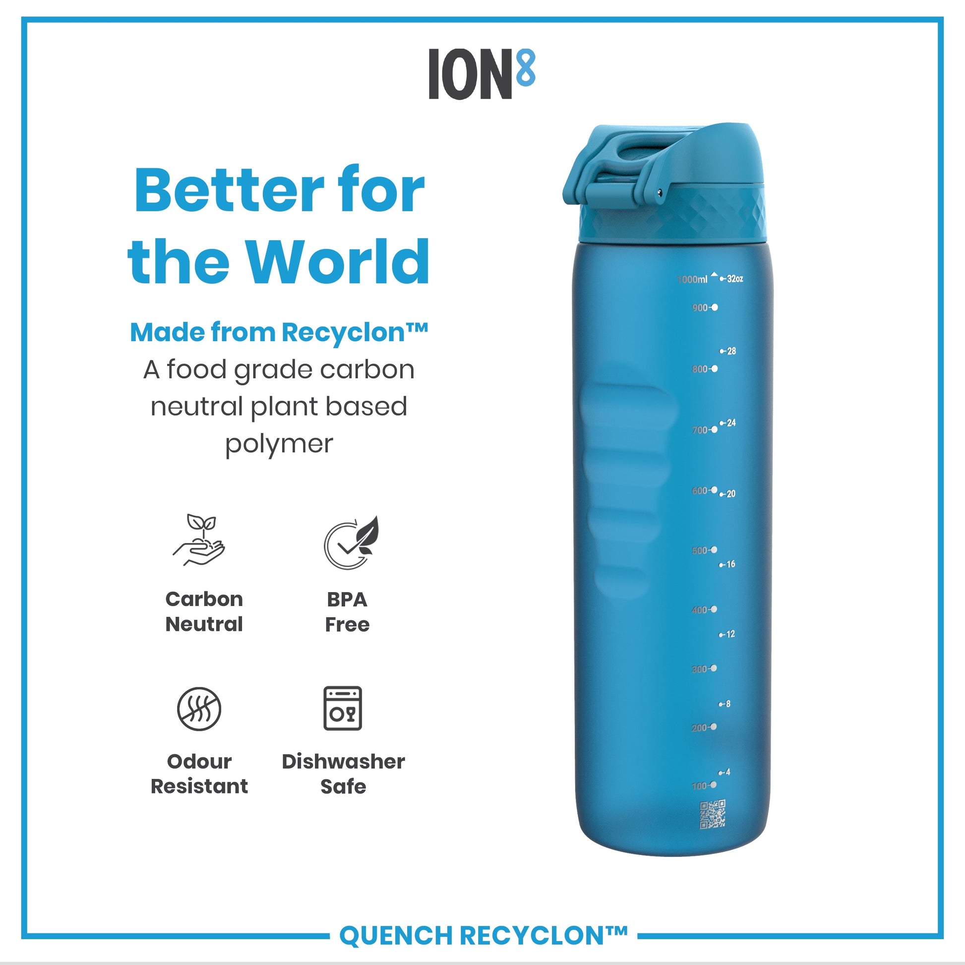 A blue water bottle sits against a white background; it is made from a plant-based polymer, and features volume markings. Better for the World. Made from Recyclon™. A food grade carbon neutral plant based polymer. Carbon Neutral. BPA Free. Odour Resistant. Dishwasher Safe. Quench Recyclon™.