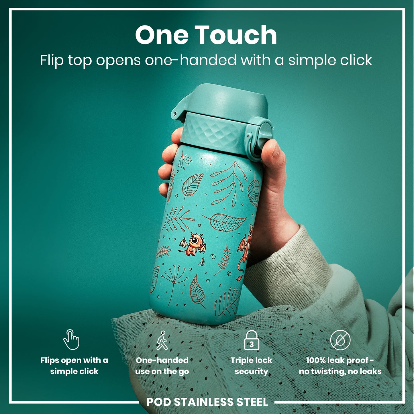 A teal water bottle, decorated with dragons and leaves, is being held; its flip top opens with one hand. The bottle is made of stainless steel and is advertised as leakproof. "One Touch," "Flips open with a simple click," "One-handed use on the go," "Triple lock security," "100% leak proof - no twisting, no leaks," and "POD STAINLESS STEEL" are written on the advertisement.