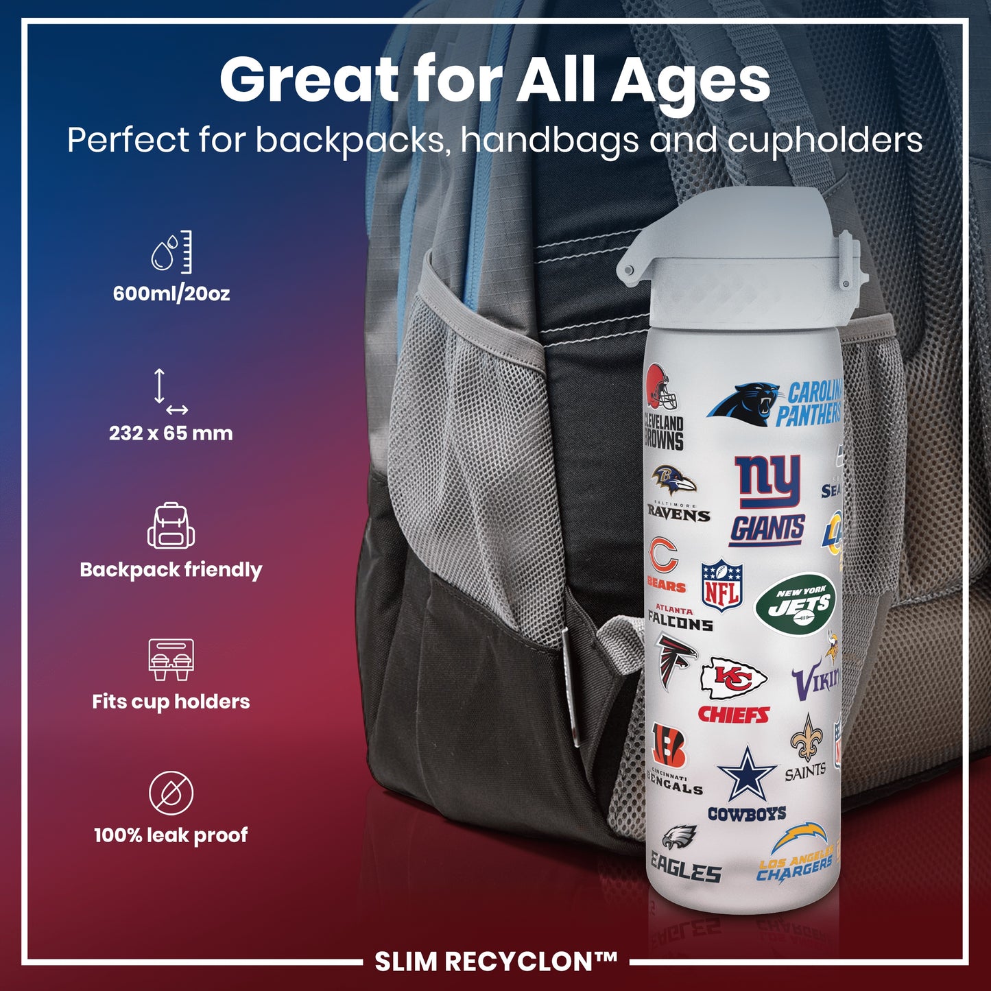 A water bottle, adorned with various NFL team logos, fits snugly in a backpack's mesh pocket. Great for all ages, it’s 600ml/20oz, 232 x 65 mm, backpack and cupholder friendly, and 100% leak proof. SLIM RECYCLON™.