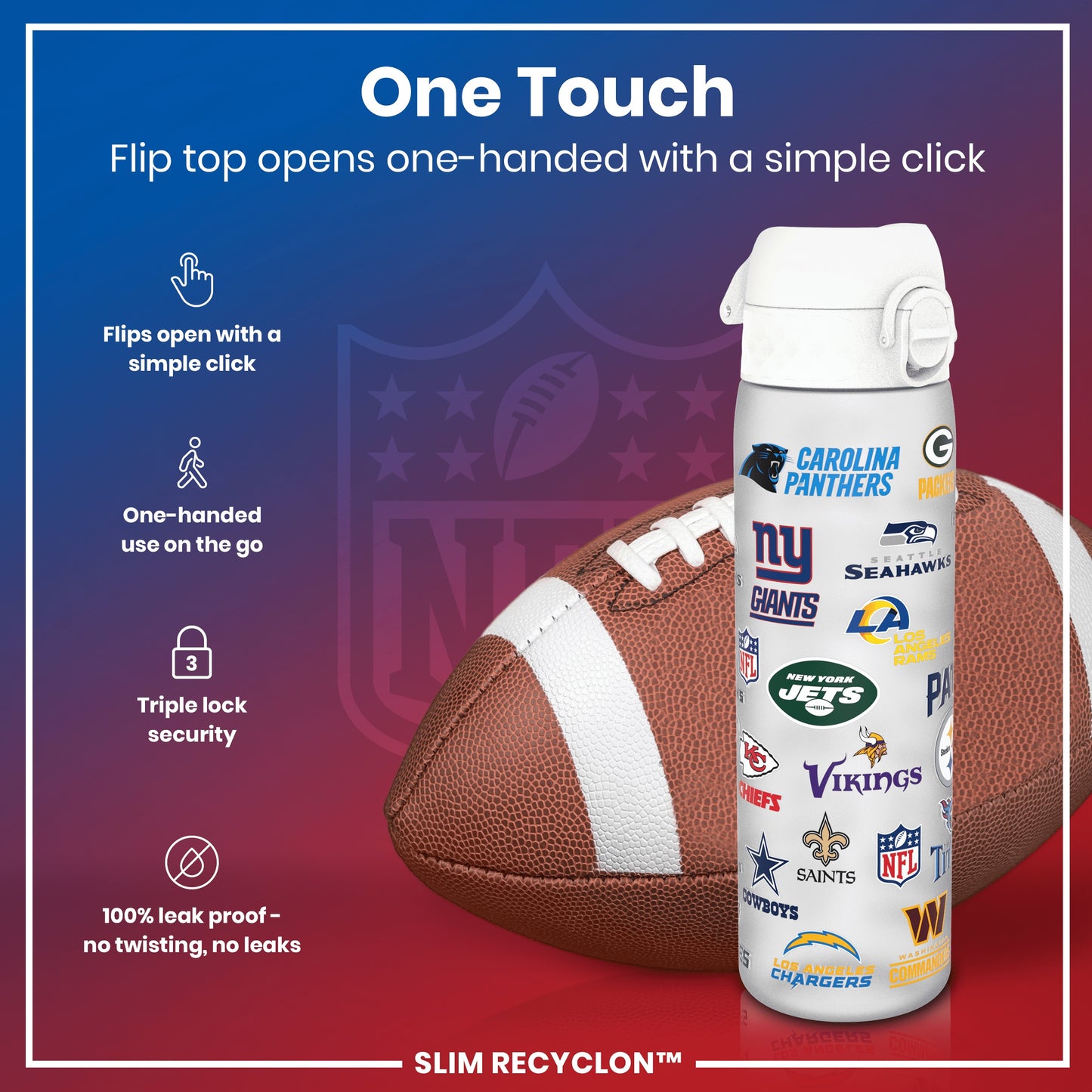 A water bottle, featuring numerous NFL team logos, rests next to an American football. Its flip top opens one-handed with a simple click; it is 100% leakproof and offers triple lock security. SLIM RECYCLON™ is printed below.