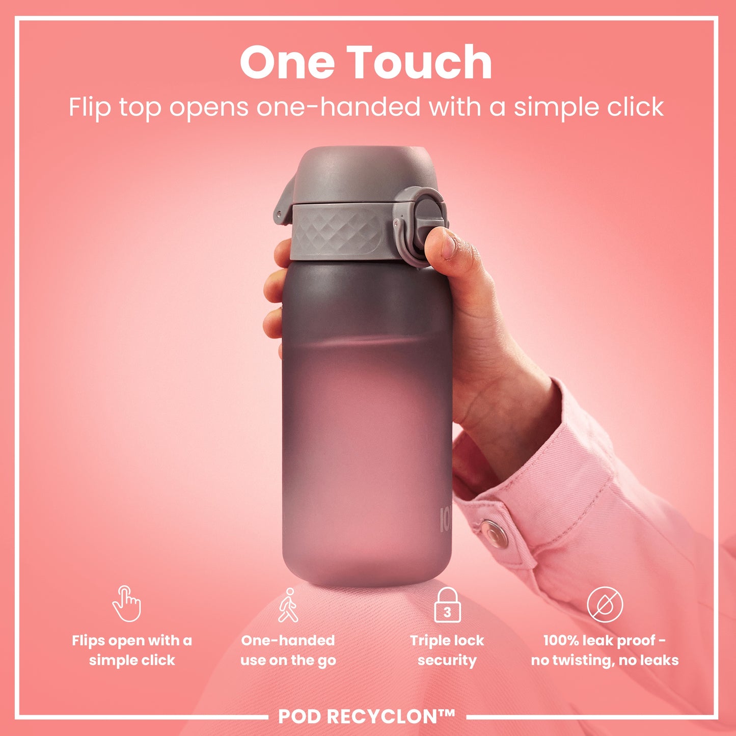 A pink water bottle, being held, features a one-handed flip top. The bottle is shown against a pink background with marketing text. "One Touch. Flip top opens one-handed with a simple click. Flips open with a simple click. One-handed use on the go. Triple lock security. 100% leak proof - no twisting, no leaks. POD RECYCLON™"