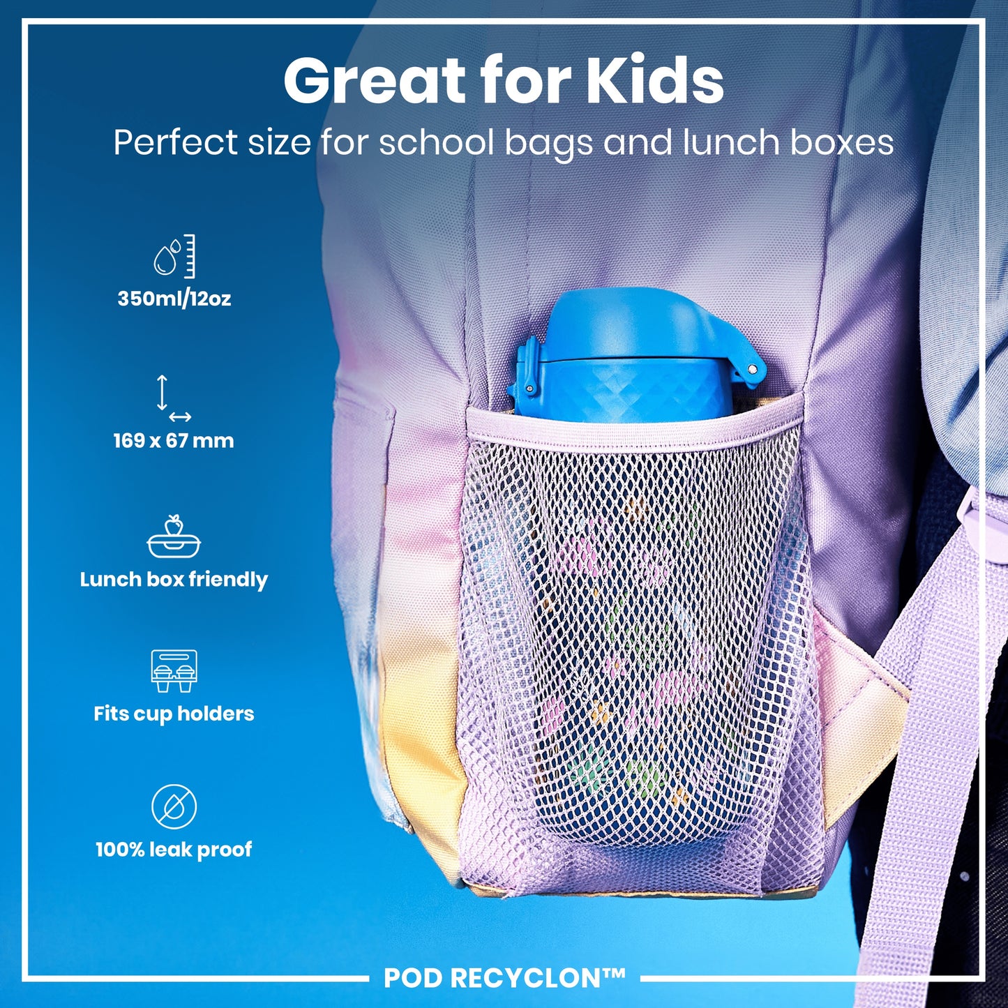 A blue water bottle fits inside a lavender backpack's mesh pocket. It's school bag and lunchbox sized, leakproof, and fits cup holders. The bottle's dimensions are 169 x 67 mm; capacity is 350ml/12oz. POD RECYCLON™