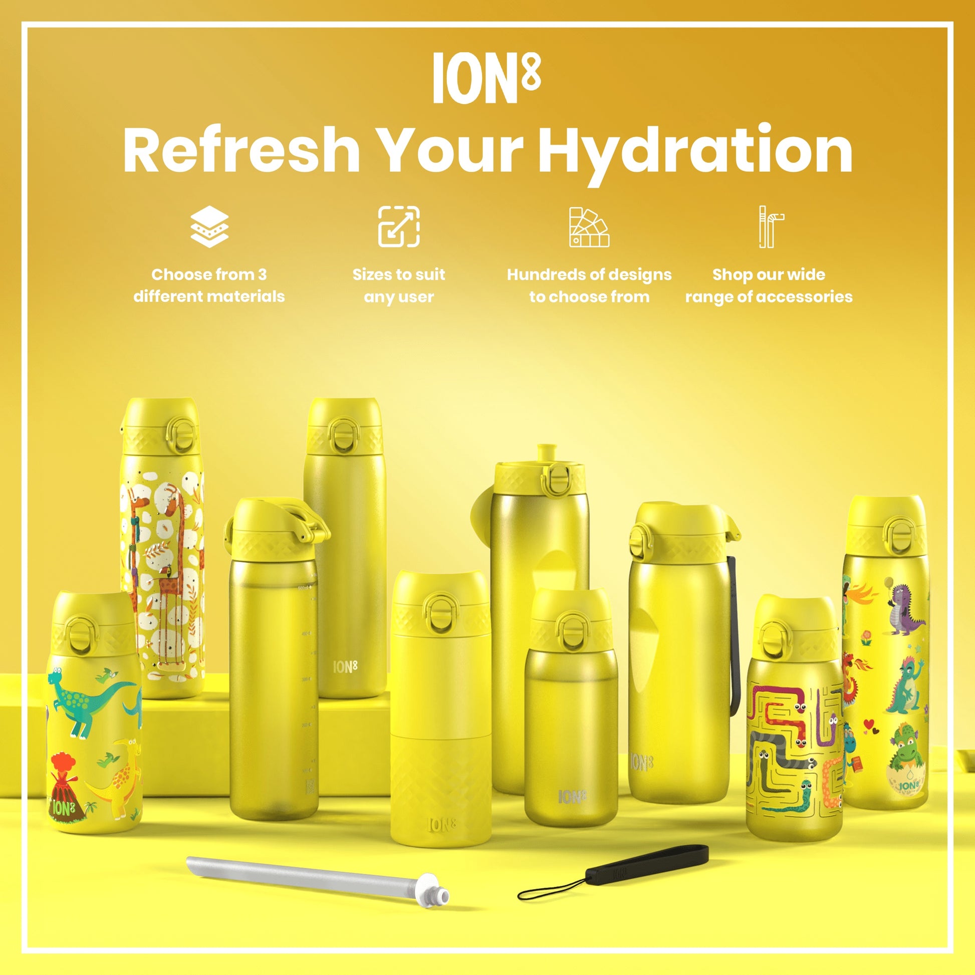 Several yellow ION8 water bottles, various sizes and designs, are displayed on a yellow background. Accessories are also shown. Refresh Your Hydration. Choose from 3 different materials. Sizes to suit any user. Hundreds of designs to choose from. Shop our wide range of accessories.