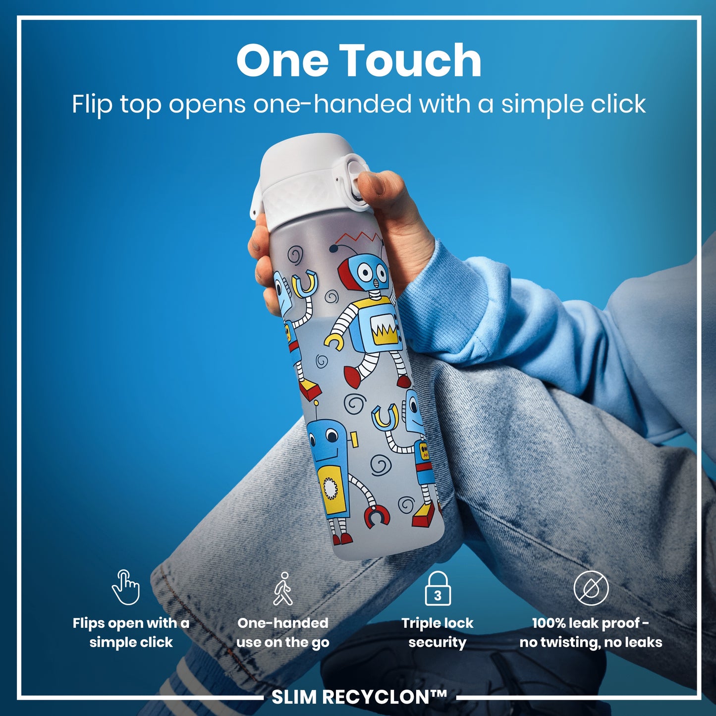 A water bottle with a flip top and robot design is being held; its lid opens one-handed. The bottle is shown against a blue background. "One Touch," "Flip top opens one-handed with a simple click," "Flips open with a simple click," "One-handed use on the go," "Triple lock security," "100% leak proof - no twisting, no leaks," and "SLIM RECYCLON™" are also present.