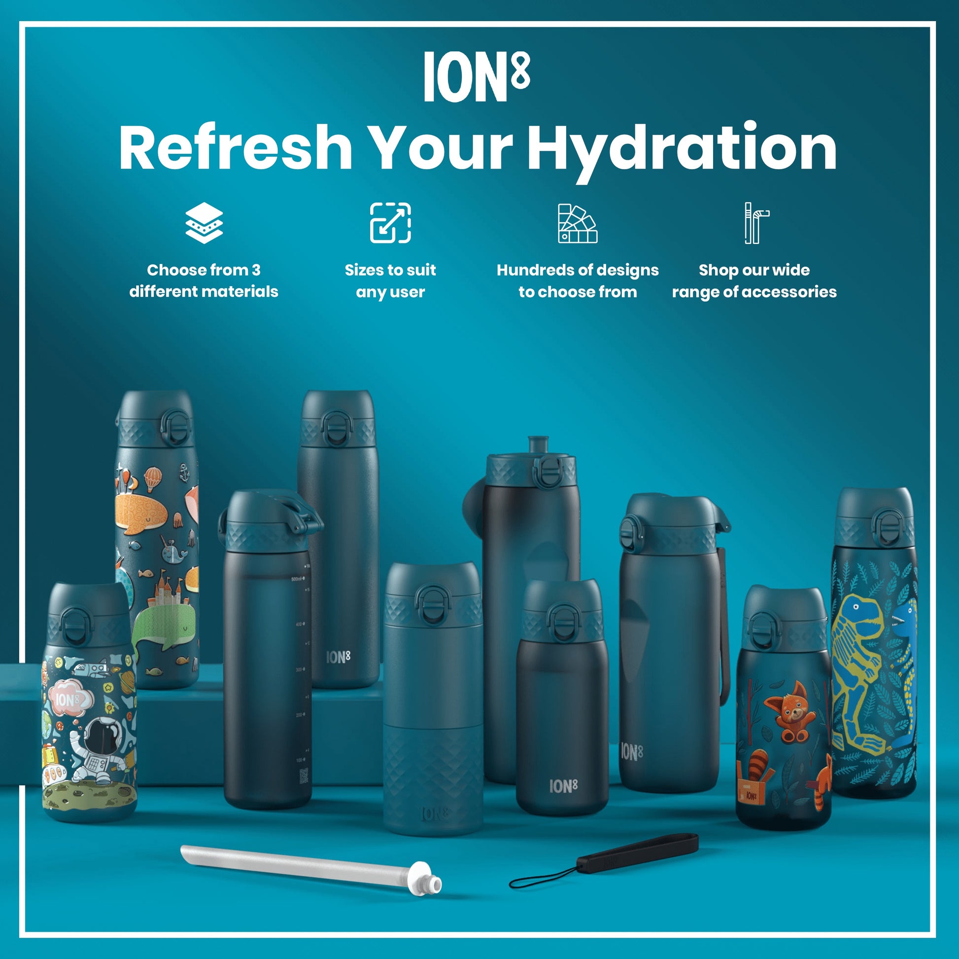 Several teal water bottles, some with various designs, are arranged on a teal surface. They are displayed with marketing text: "ION8 Refresh Your Hydration". Choose from 3 different materials, sizes to suit any user, hundreds of designs, and shop our wide range of accessories.