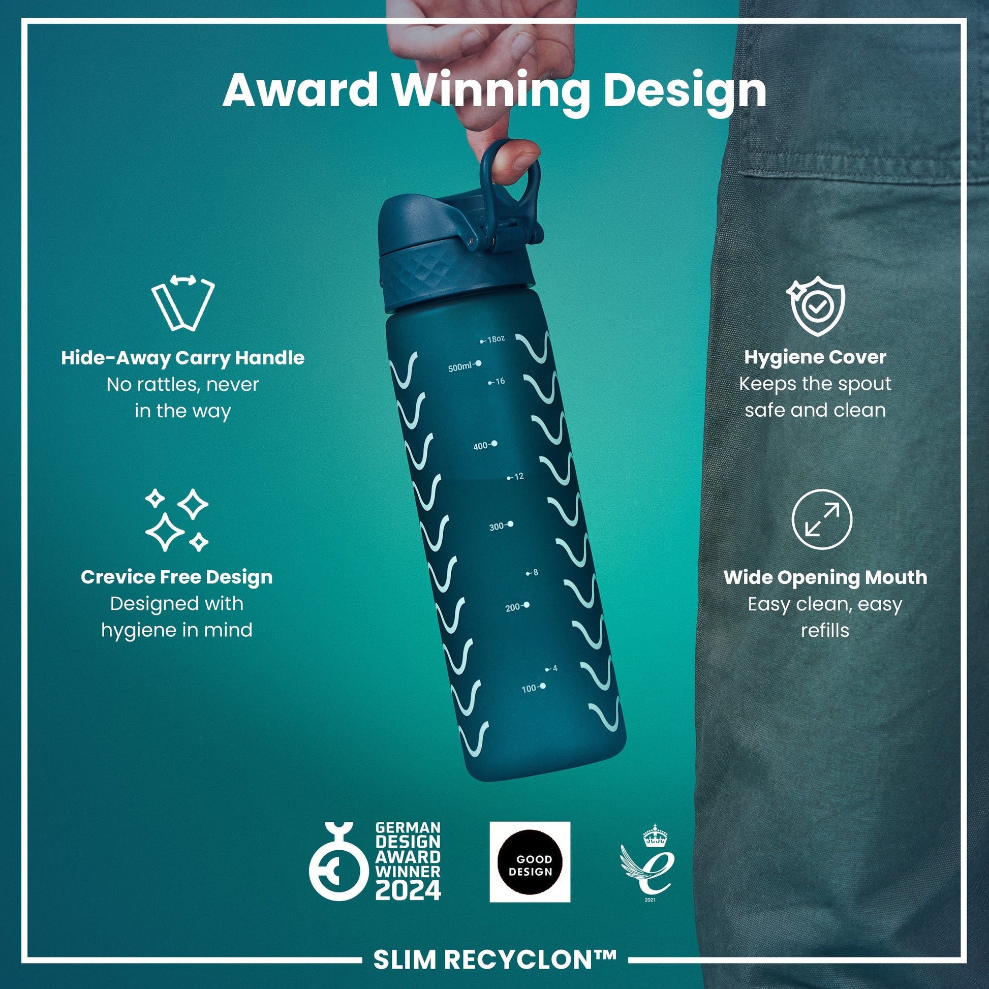 A teal water bottle is being held against a teal background. The bottle features measurements and a hide-away carry handle. Accompanying text highlights its award-winning design and hygienic features. "Award Winning Design", "Hide-Away Carry Handle", "No rattles, never in the way", "Crevice Free Design", "Designed with hygiene in mind", "Hygiene Cover", "Keeps the spout safe and clean", "Wide Opening Mouth", "Easy clean, easy refills", "GERMAN DESIGN AWARD WINNER 2024", "GOOD DESIGN", "2021", "SLIM RECYCLON