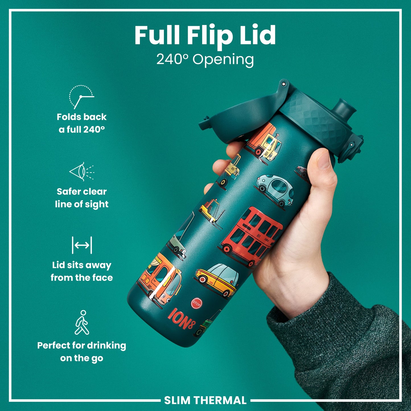 A teal water bottle, featuring a full flip lid and a vehicle print, is being held; the bottle’s lid folds back 240°, offering a clear line of sight and sits away from the face, ideal for on-the-go use. The bottle is labeled “ION8” and “SLIM THERMAL”.