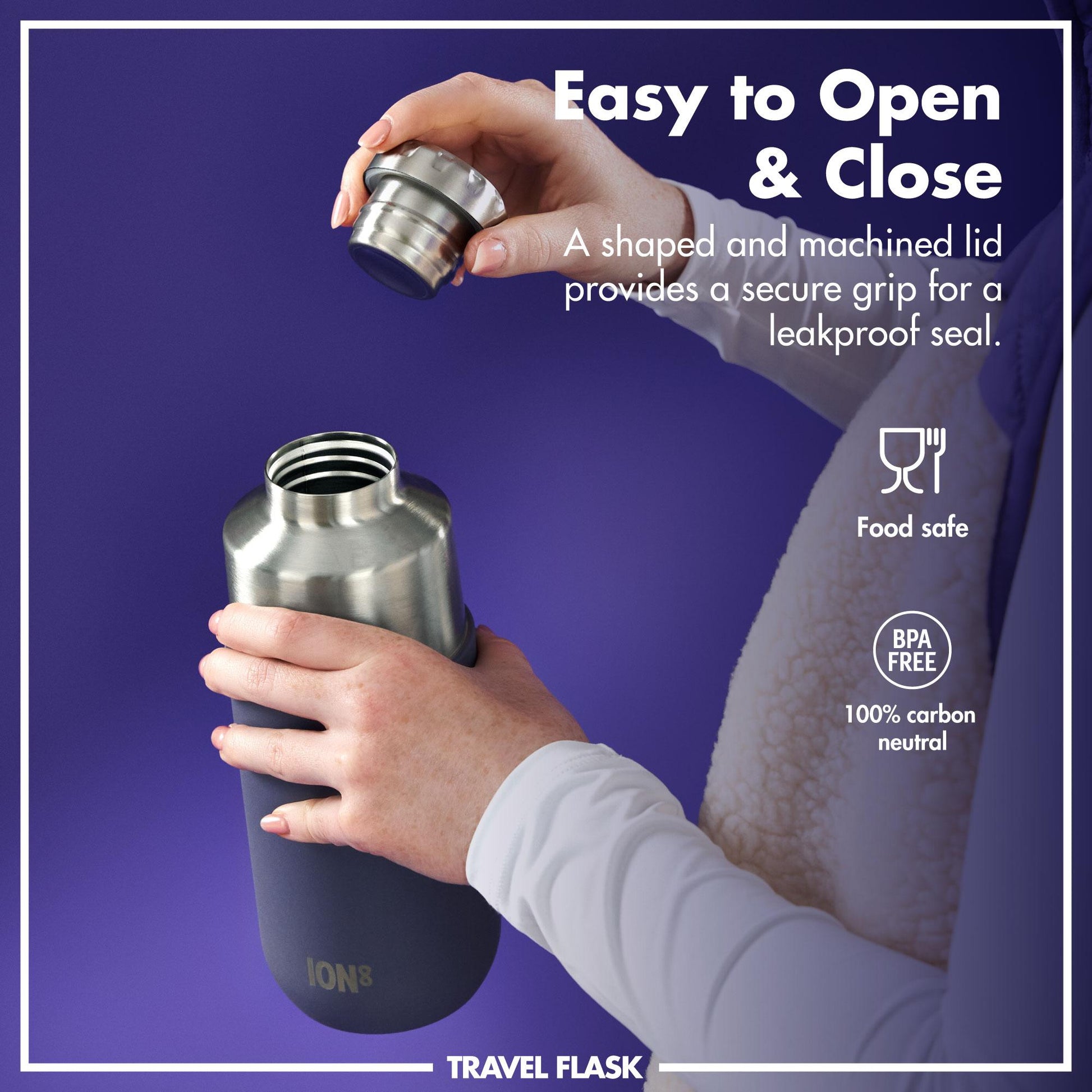 Hands opening a stainless steel travel flask against a purple background Text Easy to Open & Close A shaped and machined lid provides a secure grip for a leakproof seal Food safe BPA FREE 100% carbon neutral ION8 TRAVEL FLASK