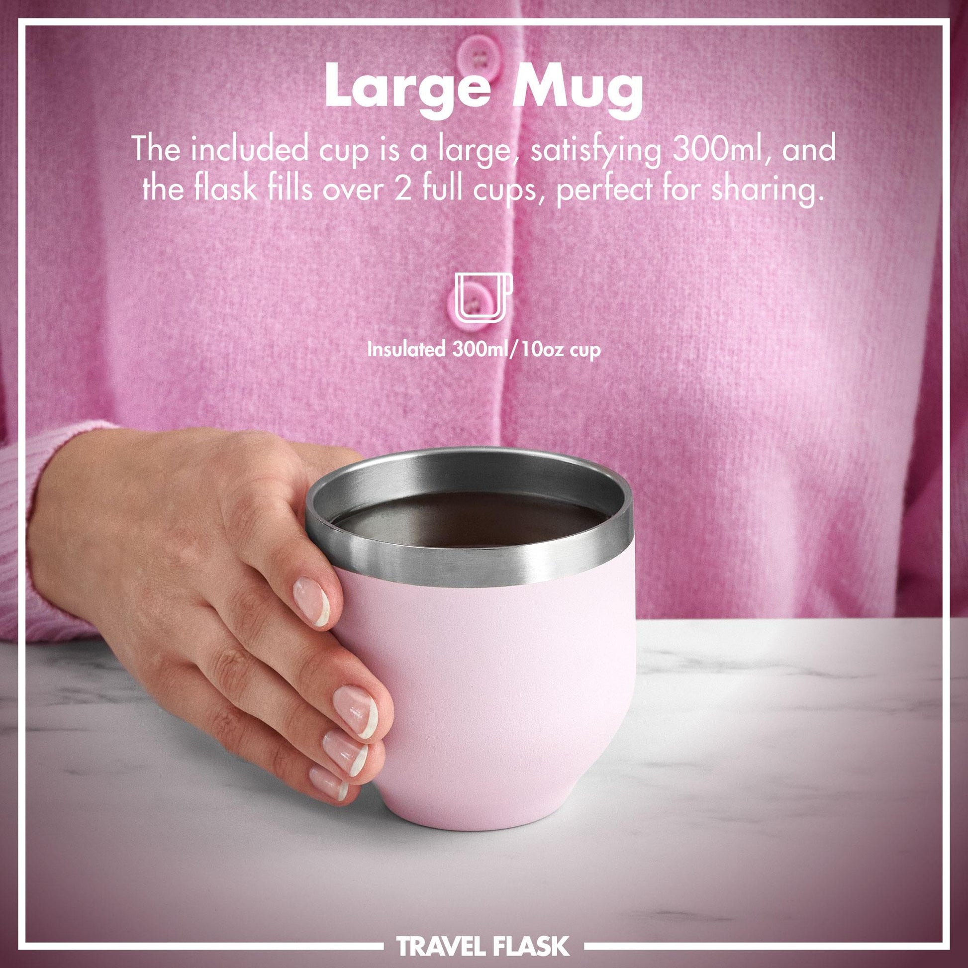 A pink insulated mug held by a hand contains a dark liquid on a marble surface. Text reads Large Mug The included cup is a large satisfying 300ml and the flask fills over 2 full cups perfect for sharing Insulated 300ml/10oz cup TRAVEL FLASK