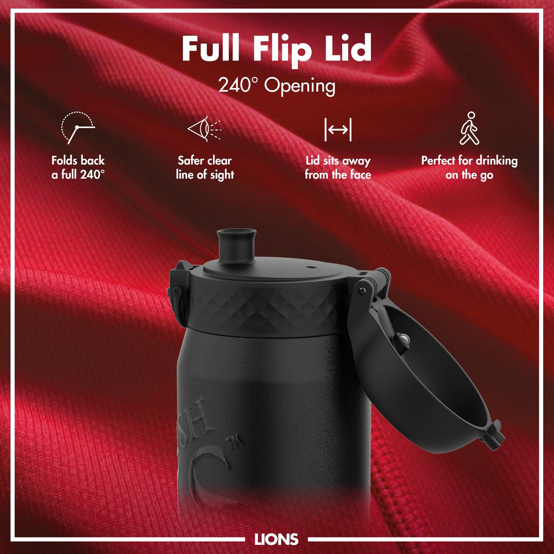 A black water bottle with a 240° flip lid is shown against a red background. The lid folds back completely for convenient drinking. The text reads: "Full Flip Lid 240° Opening," "Folds back a full 240°," "Safer clear line of sight," "Lid sits away from the face," "Perfect for drinking on the go," and "LIONS".